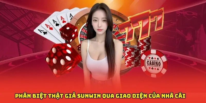 Phân biệt thật giả Sunwin qua giao diện của nhà cái